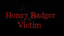 Honey Badger Victim 