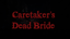 Caretaker's Dead Bride 